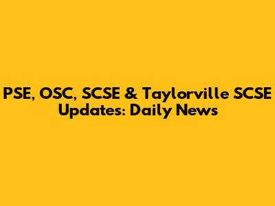 PSE, OSC, SCSE & Taylorville SCSE Updates: Daily News