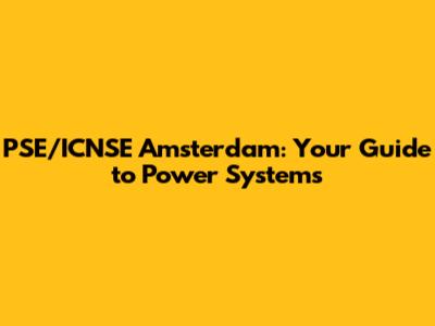PSE/ICNS'E Amsterdam: Your Guide to Power Systems