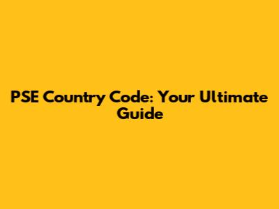 PSE Country Code: Your Ultimate Guide