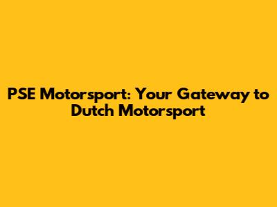 PSE Motorsport: Your Gateway to Dutch Motorsport
