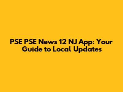 PSE PSE News 12 NJ App: Your Guide to Local Updates