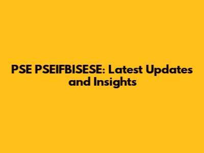 PSE PSEIFBISESE: Latest Updates and Insights