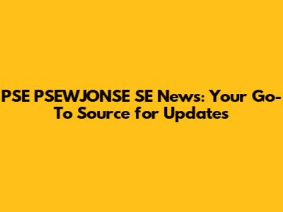 PSE PSEWJONSE SE News: Your Go-To Source for Updates