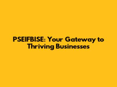 PSEIFBISE: Your Gateway to Thriving Businesses