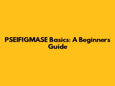 PSEIFIGMASE Basics: A Beginner's Guide