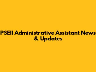PSEII Administrative Assistant News & Updates