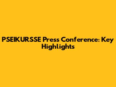 PSEIKURSSE Press Conference: Key Highlights