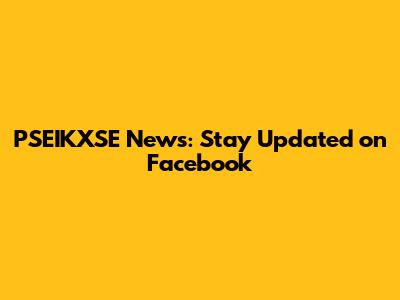 PSEIKXSE News: Stay Updated on Facebook