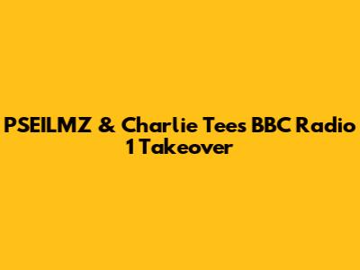 PSEILMZ & Charlie Tee's BBC Radio 1 Takeover