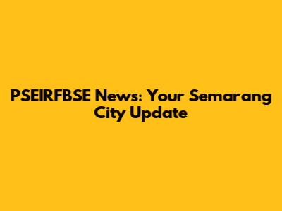 PSEIRFBSE News: Your Semarang City Update