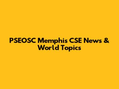 PSEOSC Memphis CSE News & World Topics