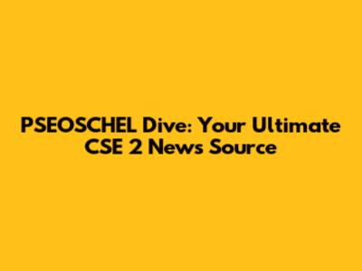 PSEOSCHEL Dive: Your Ultimate CSE 2 News Source