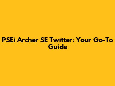 PSEi Archer SE Twitter: Your Go-To Guide