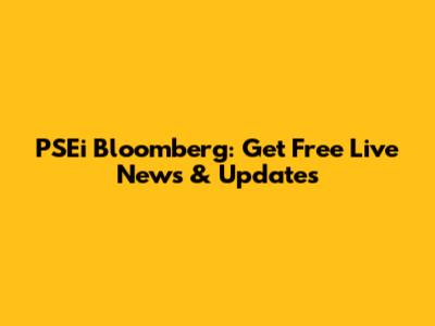 PSEi Bloomberg: Get Free Live News & Updates