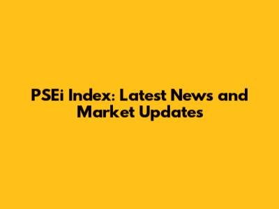 PSEi Index: Latest News and Market Updates