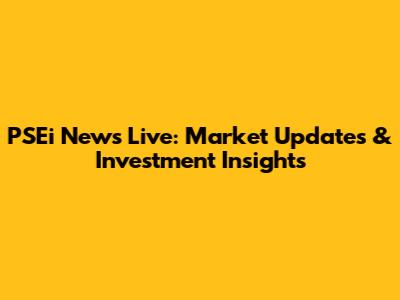 PSEi News Live: Market Updates & Investment Insights