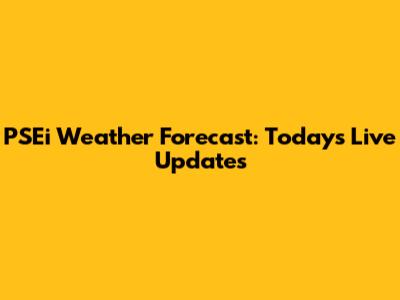 PSEi Weather Forecast: Today's Live Updates