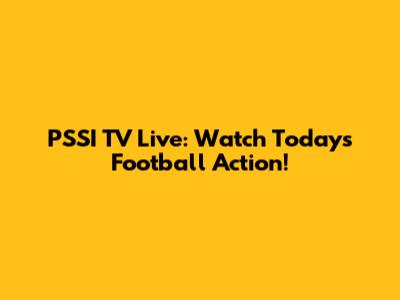 PSSI TV Live: Watch Today's Football Action!