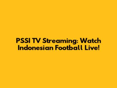 PSSI TV Streaming: Watch Indonesian Football Live!