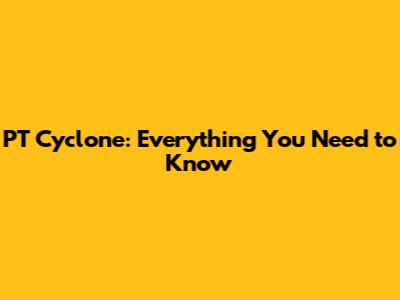 PT Cyclone: Everything You Need to Know