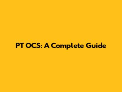 PT OCS: A Complete Guide