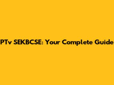 PTv SEKBCSE: Your Complete Guide