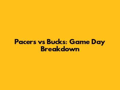 Pacers vs Bucks: Game Day Breakdown