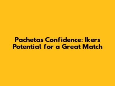 Pacheta's Confidence: Iker's Potential for a Great Match
