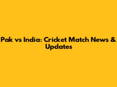 Pak vs India: Cricket Match News & Updates