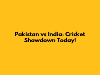 Pakistan vs India: Cricket Showdown Today!