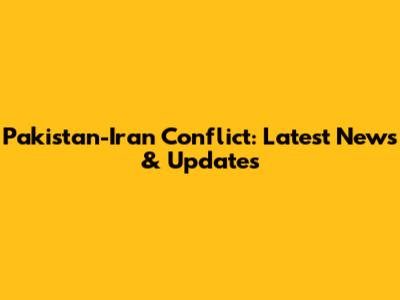 Pakistan-Iran Conflict: Latest News & Updates