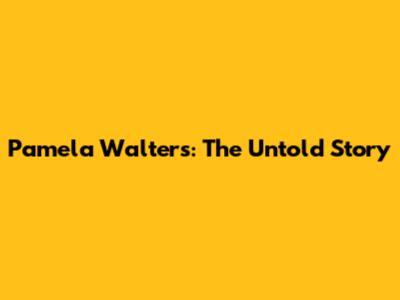 Pamela Walters: The Untold Story