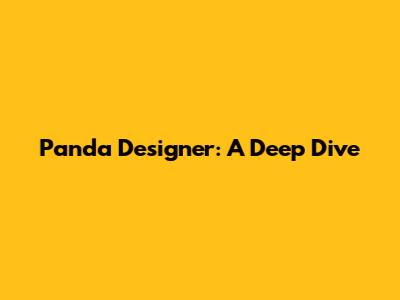 Panda Designer: A Deep Dive