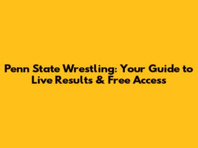 Penn State Wrestling: Your Guide to Live Results & Free Access