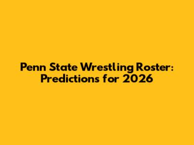 Penn State Wrestling Roster: Predictions for 2026