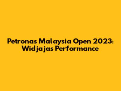 Petronas Malaysia Open 2023: Widjaja's Performance