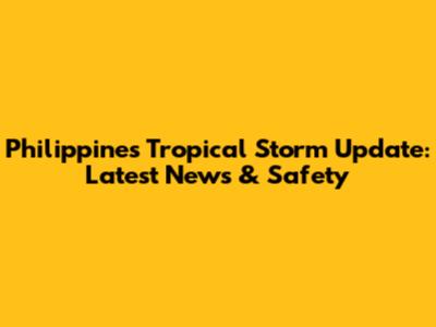 Philippines Tropical Storm Update: Latest News & Safety