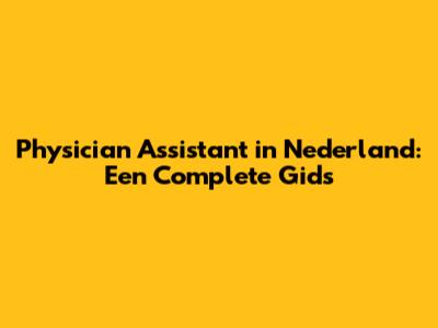 Physician Assistant in Nederland: Een Complete Gids