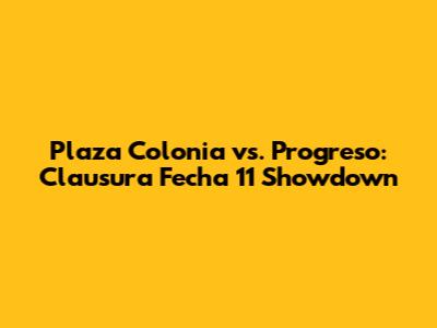 Plaza Colonia vs. Progreso: Clausura Fecha 11 Showdown