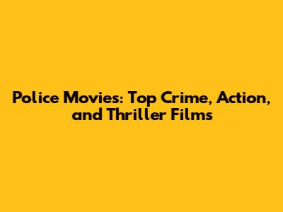 Police Movies: Top Crime, Action, and Thriller Films