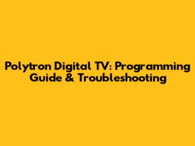 Polytron Digital TV: Programming Guide & Troubleshooting