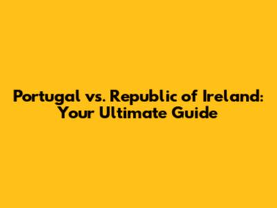 Portugal vs. Republic of Ireland: Your Ultimate Guide