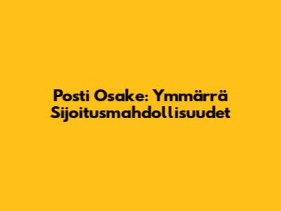Posti Osake: Ymmärrä Sijoitusmahdollisuudet