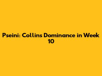 Pseini: Collins' Dominance in Week 10
