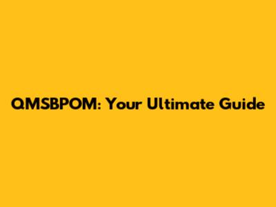 QMSBPOM: Your Ultimate Guide