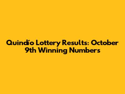 Quindío Lottery Results: October 9th Winning Numbers