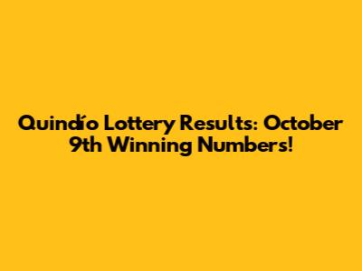 Quindío Lottery Results: October 9th Winning Numbers!