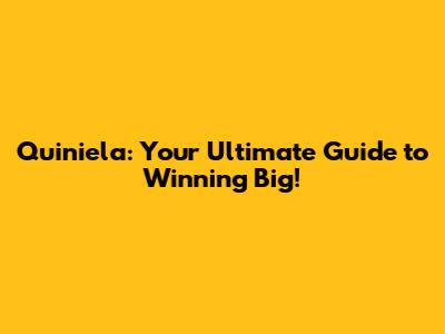 Quiniela: Your Ultimate Guide to Winning Big!