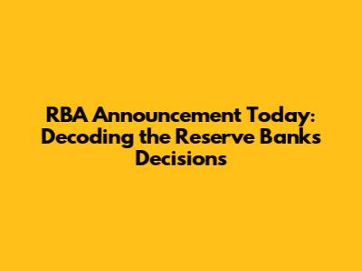 RBA Announcement Today: Decoding the Reserve Bank's Decisions