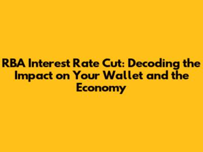 RBA Interest Rate Cut: Decoding the Impact on Your Wallet and the Economy